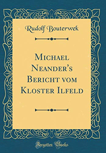 Stock image for Michael Neander's Bericht vom Kloster Ilfeld (Classic Reprint) for sale by PBShop.store US