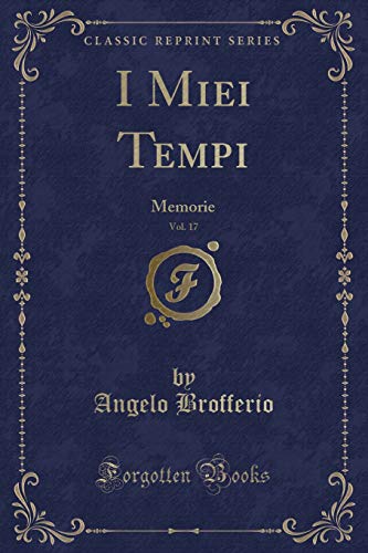 Imagen de archivo de I Miei Tempi, Vol. 17: Memorie (Classic Reprint) a la venta por Forgotten Books