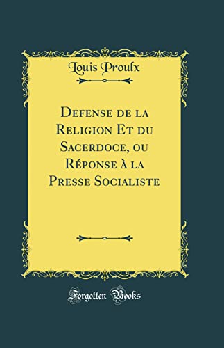 Stock image for Defense de la Religion Et du Sacerdoce, ou R?ponse ? la Presse Socialiste (Classic Reprint) for sale by PBShop.store US