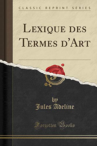 Stock image for Lexique des Termes d'Art (Classic Reprint) for sale by Forgotten Books