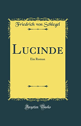 Beispielbild fr Lucinde: Ein Roman (Classic Reprint) zum Verkauf von PBShop.store US