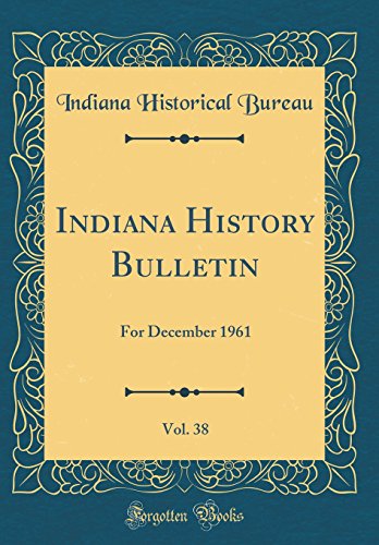 Imagen de archivo de Indiana History Bulletin, Vol. 38: For December 1961 (Classic Reprint) a la venta por PBShop.store US