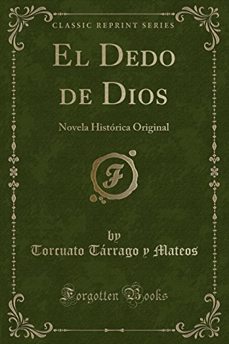 Imagen de archivo de El Dedo de Dios: Novela Hist rica Original (Classic Reprint) a la venta por Forgotten Books