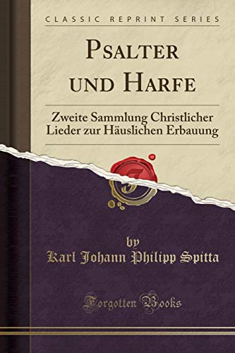 Imagen de archivo de Psalter und Harfe Zweite Sammlung Christlicher Lieder zur Huslichen Erbauung Classic Reprint a la venta por PBShop.store US
