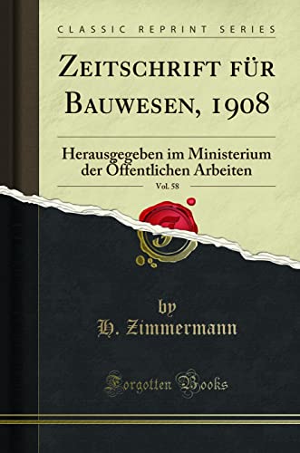 Stock image for Zeitschrift für Bauwesen, 1908, Vol. 58 (Classic Reprint) for sale by Forgotten Books