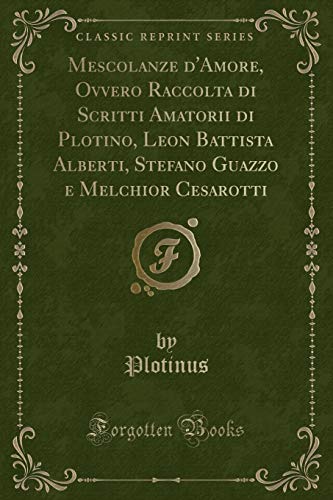 Beispielbild fr Mescolanze d'Amore, Ovvero Raccolta di Scritti Amatorii di Plotino, Leon zum Verkauf von Forgotten Books