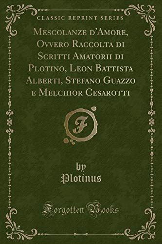Stock image for Mescolanze d'Amore, Ovvero Raccolta di Scritti Amatorii di Plotino, Leon for sale by Forgotten Books