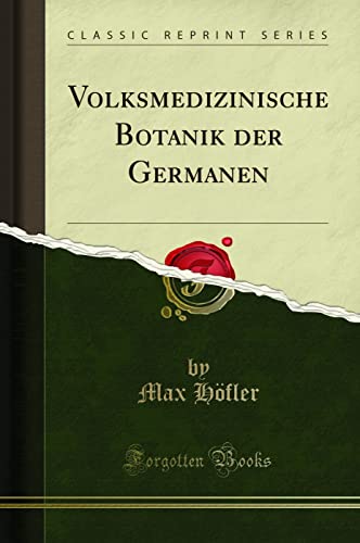 Imagen de archivo de Volksmedizinische Botanik der Germanen Classic Reprint a la venta por PBShop.store US