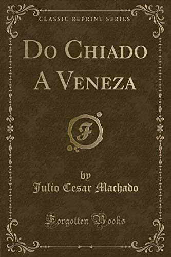 Imagen de archivo de Do Chiado a Veneza (Classic Reprint) a la venta por PBShop.store US
