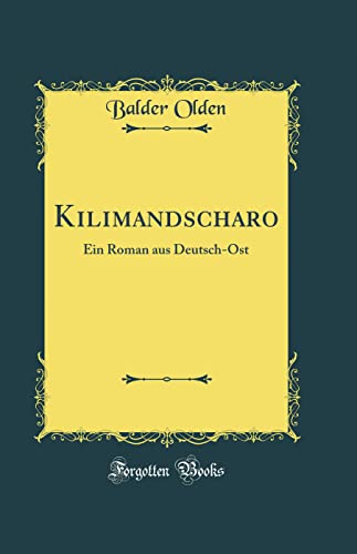 Imagen de archivo de Kilimandscharo: Ein Roman aus Deutsch-Ost (Classic Reprint) a la venta por PBShop.store US