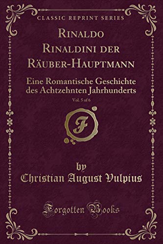 Beispielbild fr Rinaldo Rinaldini der Räuber-Hauptmann, Vol. 5 of 6 (Classic Reprint) zum Verkauf von Forgotten Books
