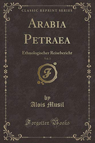 Stock image for Arabia Petraea, Vol. 3: Ethnologischer Reisebericht (Classic Reprint) for sale by Forgotten Books