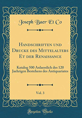 Imagen de archivo de Handschriften und Drucke des Mittelalters Et der Renaissance, Vol. 3: Katalog 500 Anlaesslich des 120 Jaehrigen Bestehens des Antiquariates (Classic Reprint) a la venta por PBShop.store US