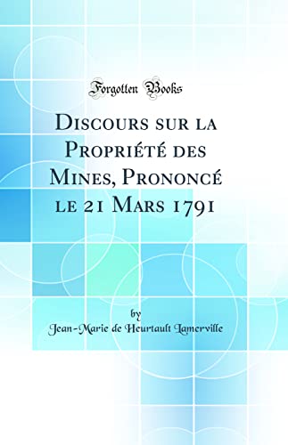Stock image for Discours sur la Propri?t? des Mines, Prononc? le 21 Mars 1791 (Classic Reprint) for sale by PBShop.store US