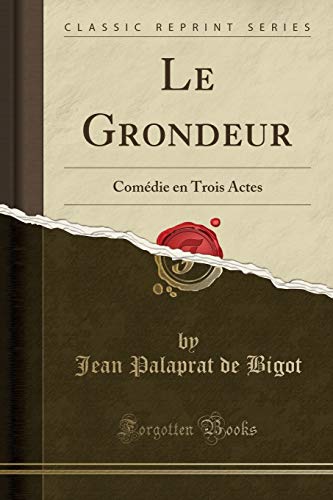 Stock image for Le Grondeur Comdie en Trois Actes Classic Reprint for sale by PBShop.store US