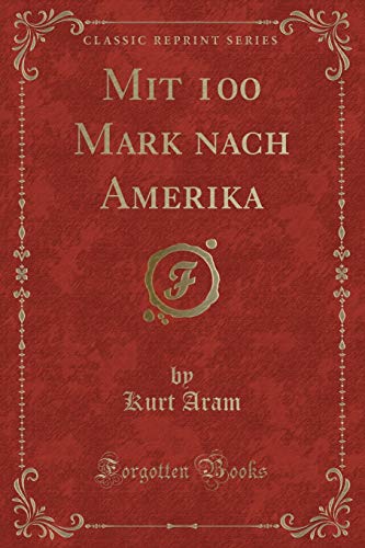 Beispielbild fr Mit 100 Mark nach Amerika (Classic Reprint) zum Verkauf von Forgotten Books