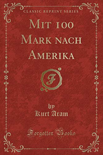 Stock image for Mit 100 Mark nach Amerika (Classic Reprint) for sale by Forgotten Books
