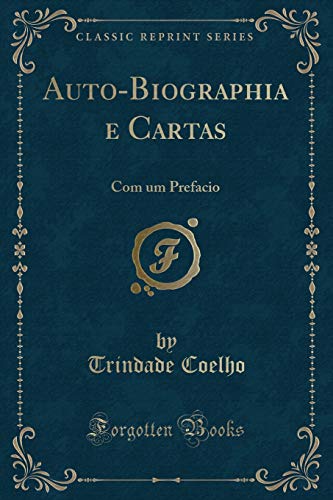 Imagen de archivo de AutoBiographia e Cartas Com um Prefacio Classic Reprint a la venta por PBShop.store US