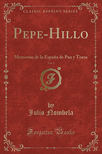 Beispielbild fr Pepe-Hillo, Vol. 2: Memorias de la España de Pan y Toros (Classic Reprint) zum Verkauf von Forgotten Books