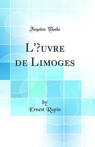 Beispielbild fr L'?uvre de Limoges (Classic Reprint) zum Verkauf von PBShop.store US