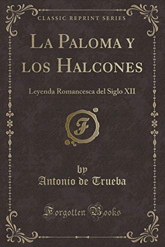 Beispielbild fr La Paloma y los Halcones: Leyenda Romancesca del Siglo XII (Classic Reprint) zum Verkauf von Forgotten Books