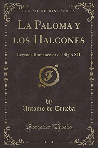 9780366889730: La Paloma y los Halcones: Leyenda Romancesca del Siglo XII (Classic Reprint)