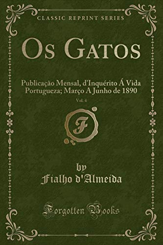 Stock image for Os Gatos, Vol. 4: Publicação Mensal, d'Inqu rito   Vida Portugueza for sale by Forgotten Books