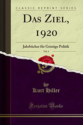 Stock image for Das Ziel, 1920, Vol 4 Jahrbcher fr Geistige Politik Classic Reprint for sale by PBShop.store US