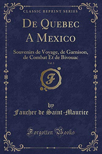 9780366925759: De Quebec A Mexico, Vol. 1: Souvenirs de Voyage, de Garnison, de Combat Et de Bivouac (Classic Reprint)