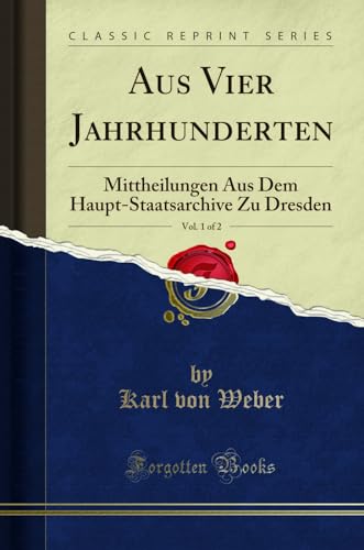 Stock image for Aus Vier Jahrhunderten, Vol. 1 of 2 (Classic Reprint) for sale by Forgotten Books