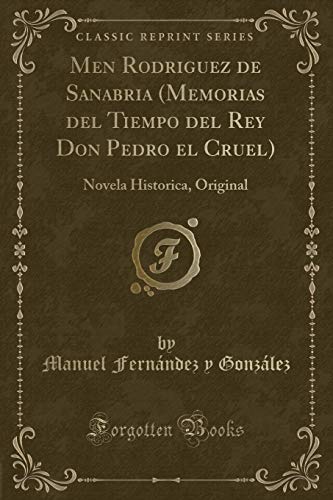 9780366956449: Men Rodriguez de Sanabria (Memorias del Tiempo del Rey Don Pedro el Cruel): Novela Historica, Original (Classic Reprint)