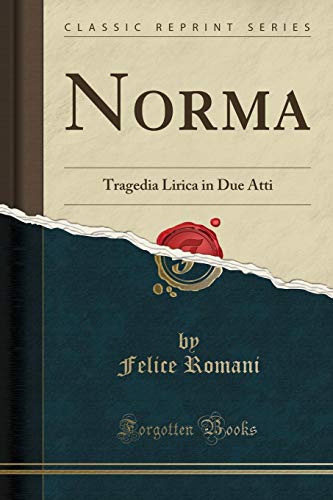 Stock image for Norma: Tragedia Lirica in Due Atti (Classic Reprint) for sale by Forgotten Books