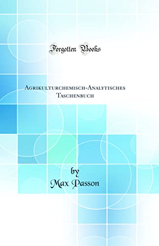 Stock image for Agrikulturchemisch-Analytisches Taschenbuch (Classic Reprint) for sale by PBShop.store US