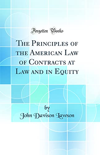 Stock image for The Principles of the American Law of Contracts at Law and in Equity (Classic Reprint) for sale by PBShop.store US