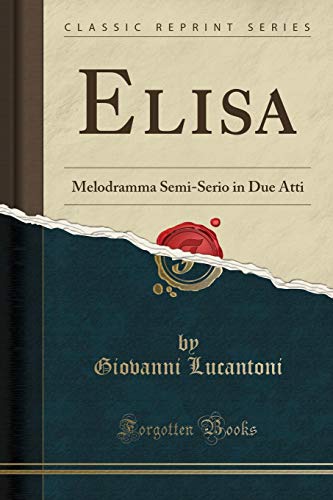 Imagen de archivo de Elisa: Melodramma Semi-Serio in Due Atti (Classic Reprint) a la venta por Forgotten Books