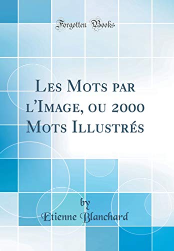 Stock image for Les Mots par l'Image, ou 2000 Mots Illustr?s (Classic Reprint) for sale by PBShop.store US