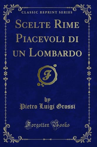 Imagen de archivo de Scelte Rime Piacevoli di un Lombardo Classic Reprint a la venta por PBShop.store US