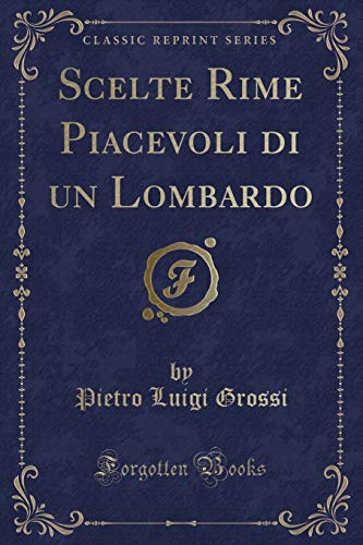 9780366993307: Scelte Rime Piacevoli di un Lombardo (Classic Reprint)