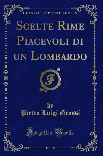 Stock image for Scelte Rime Piacevoli di un Lombardo Classic Reprint for sale by PBShop.store US