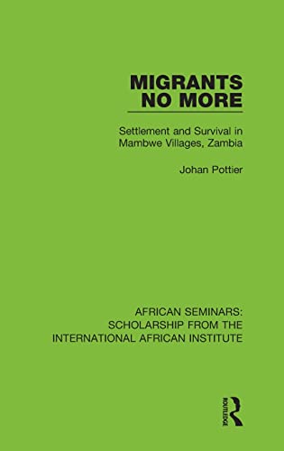 9780367000615: Migrants No More: Settlement and Survival in Mambwe Villages, Zambia (African Seminars: Scholarship from the International African Institute)