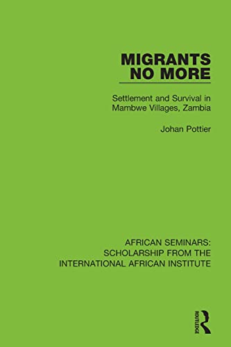 9780367000721: Migrants No More: Settlement and Survival in Mambwe Villages, Zambia (African Seminars: Scholarship from the International African Institute)