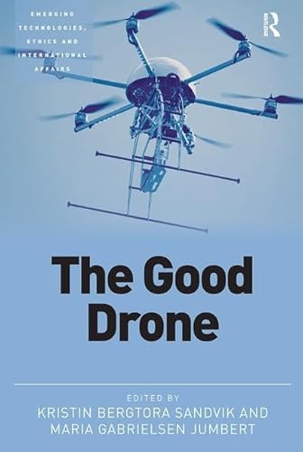 Beispielbild fr The Good Drone (Emerging Technologies, Ethics and International Affairs) zum Verkauf von Chiron Media