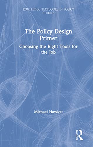 Beispielbild fr The Policy Design Primer: Choosing the Right Tools for the Job zum Verkauf von Blackwell's