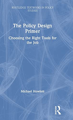 9780367001612: The Policy Design Primer: Choosing the Right Tools for the Job (Routledge Textbooks in Policy Studies)