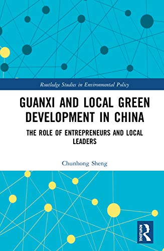 Beispielbild fr Guanxi and Local Green Development in China: The Role of Entrepreneurs and Local Leaders (Routledge Studies in Environmental Policy) zum Verkauf von Chiron Media
