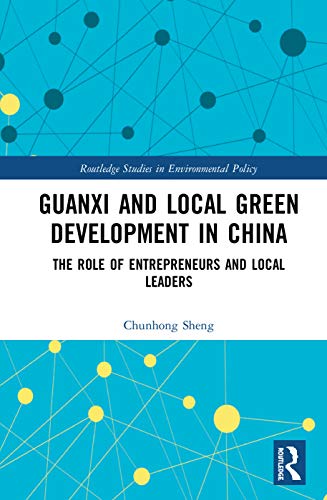 Stock image for Guanxi and Local Green Development in China: The Role of Entrepreneurs and Local Leaders (Routledge Studies in Environmental Policy) for sale by Chiron Media