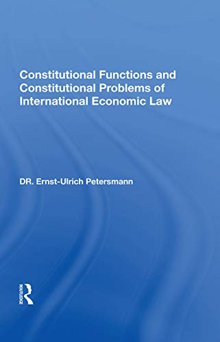 9780367004408: Constitutional Functions and Constitutional Problems of International Economic Law: International and Domestic Foreign Trade Law and Foreign Trade ... the European Community and Switzerland