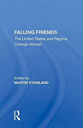 9780367012328: Falling Friends: The United States and Regime Change Abroad