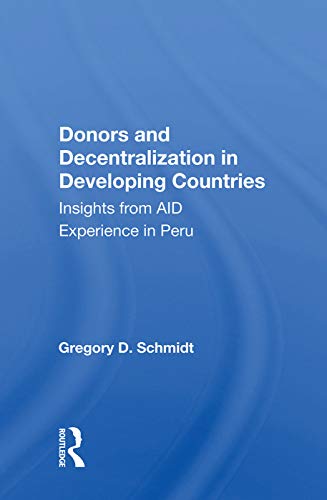 Beispielbild fr Donors and Decentralization in Developing Countries: Insights from AID Experience in Peru zum Verkauf von Chiron Media