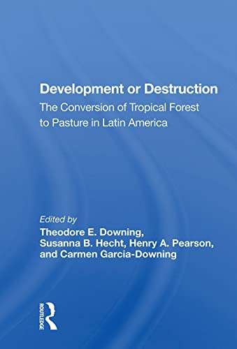 9780367013356: Development Or Destruction: The Conversion Of Tropical Forest To Pasture In Latin America